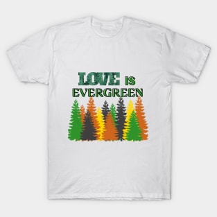 Love is EVERGREEN T-Shirt